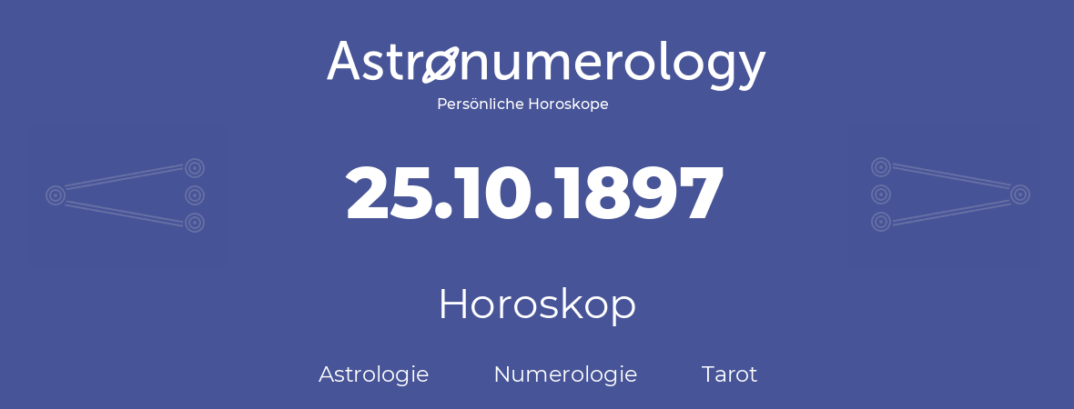 Horoskop für Geburtstag (geborener Tag): 25.10.1897 (der 25. Oktober 1897)