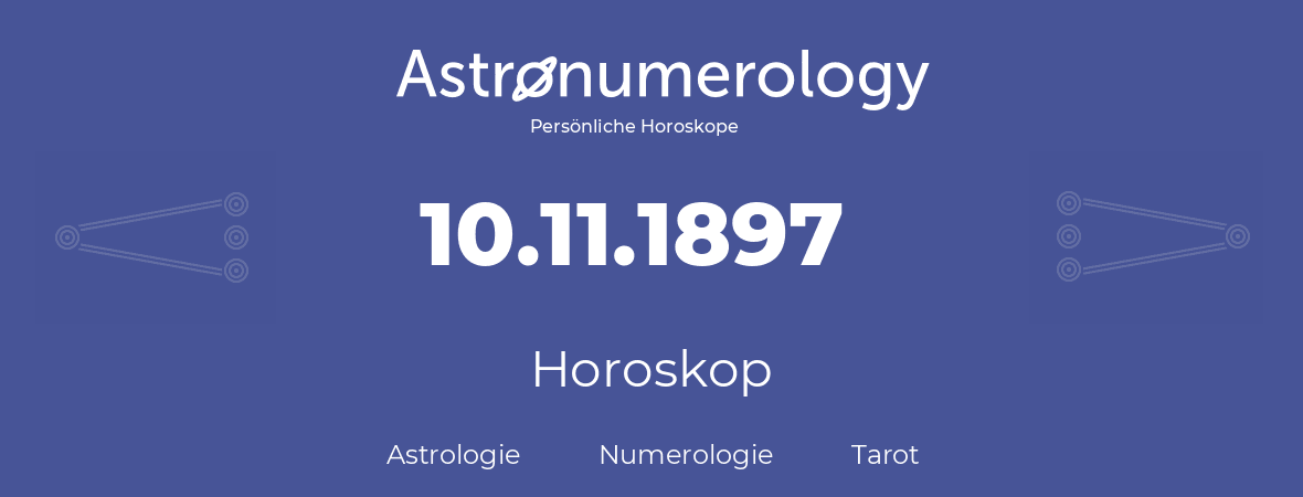 Horoskop für Geburtstag (geborener Tag): 10.11.1897 (der 10. November 1897)