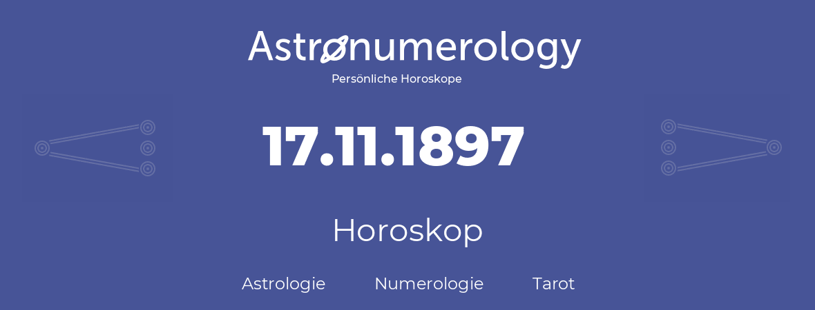 Horoskop für Geburtstag (geborener Tag): 17.11.1897 (der 17. November 1897)