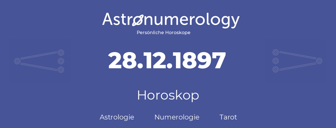 Horoskop für Geburtstag (geborener Tag): 28.12.1897 (der 28. Dezember 1897)