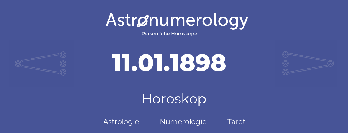 Horoskop für Geburtstag (geborener Tag): 11.01.1898 (der 11. Januar 1898)