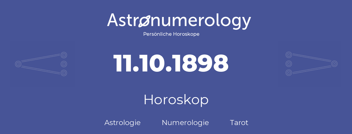 Horoskop für Geburtstag (geborener Tag): 11.10.1898 (der 11. Oktober 1898)