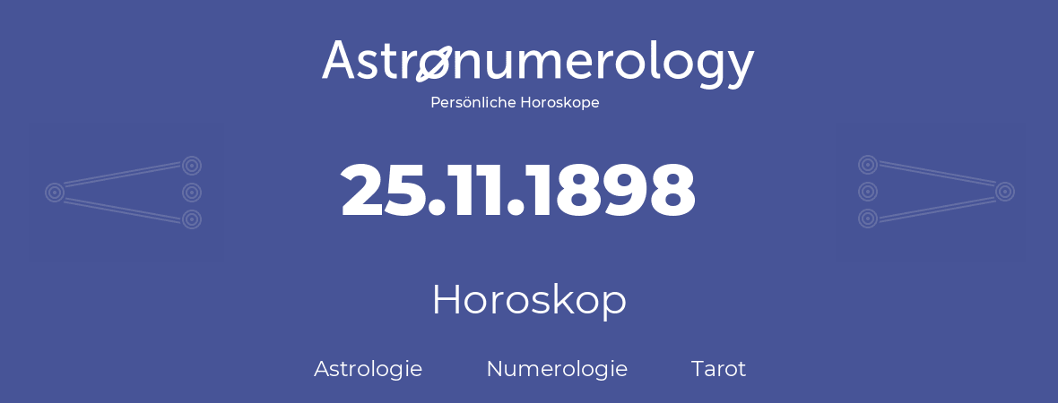 Horoskop für Geburtstag (geborener Tag): 25.11.1898 (der 25. November 1898)