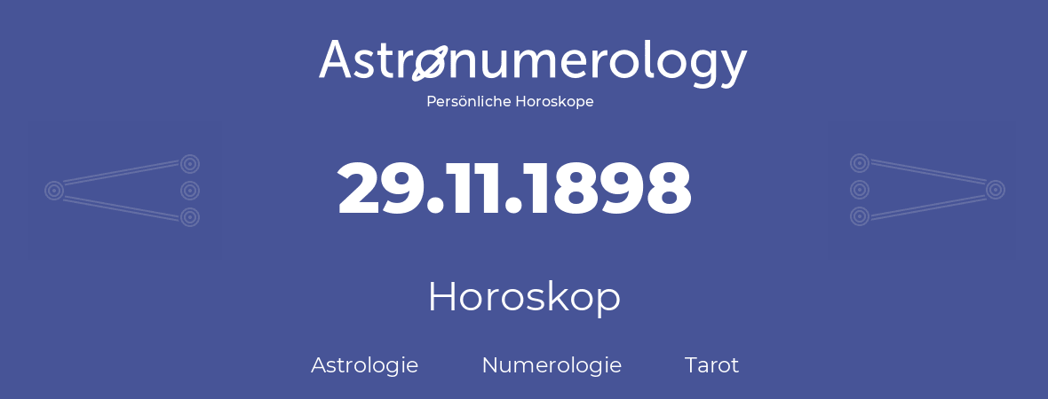 Horoskop für Geburtstag (geborener Tag): 29.11.1898 (der 29. November 1898)