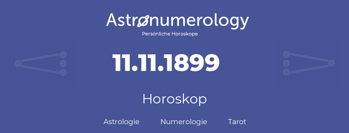 Horoskop für Geburtstag (geborener Tag): 11.11.1899 (der 11. November 1899)