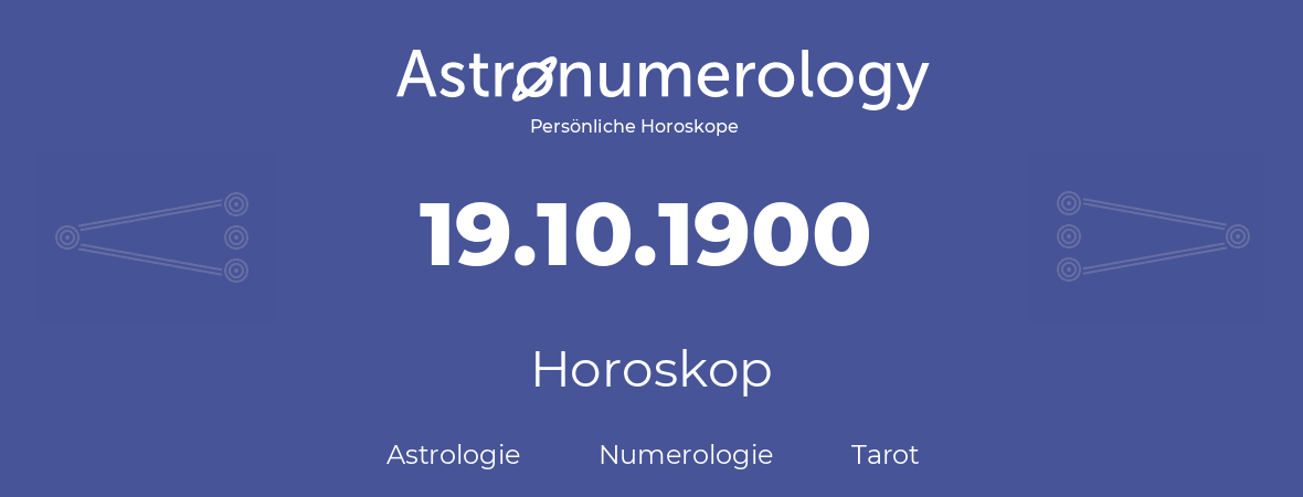 Horoskop für Geburtstag (geborener Tag): 19.10.1900 (der 19. Oktober 1900)