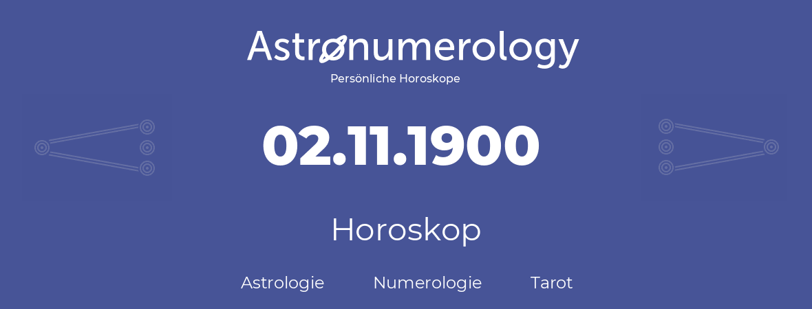 Horoskop für Geburtstag (geborener Tag): 02.11.1900 (der 02. November 1900)