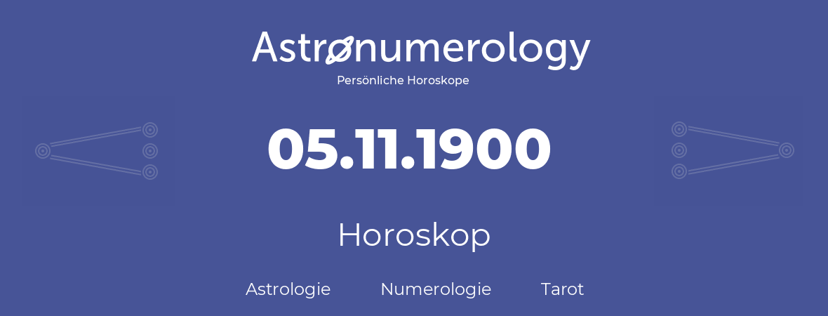 Horoskop für Geburtstag (geborener Tag): 05.11.1900 (der 5. November 1900)