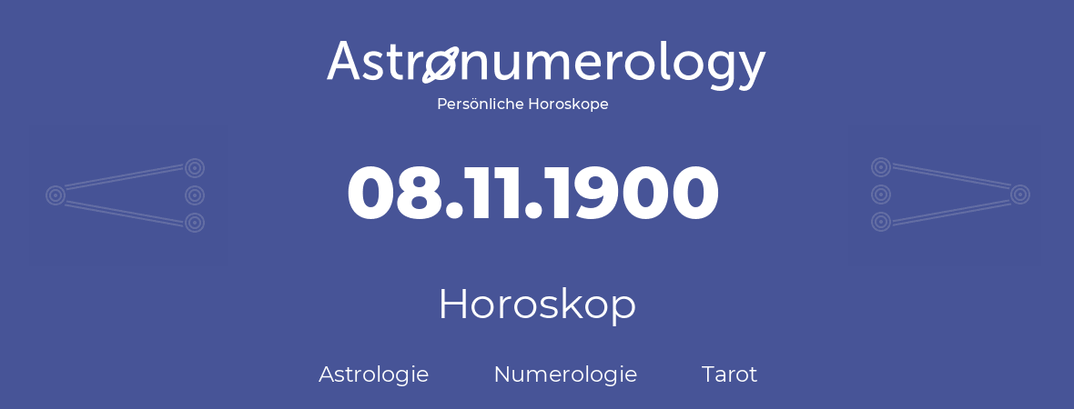 Horoskop für Geburtstag (geborener Tag): 08.11.1900 (der 08. November 1900)