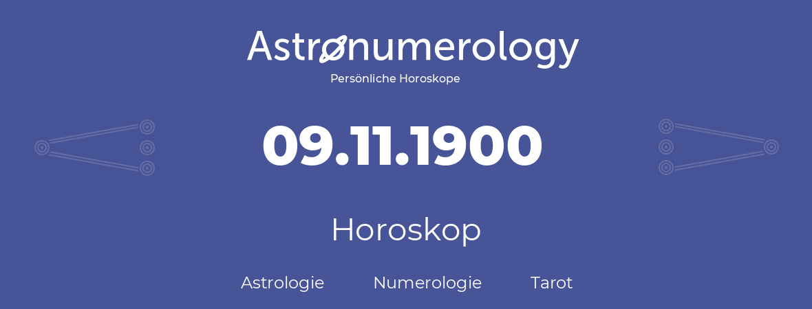 Horoskop für Geburtstag (geborener Tag): 09.11.1900 (der 9. November 1900)