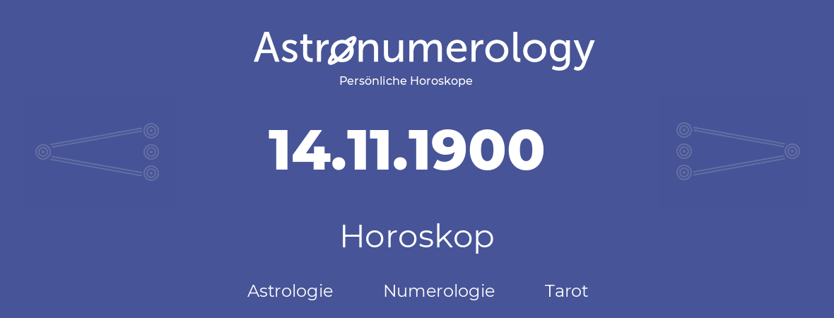 Horoskop für Geburtstag (geborener Tag): 14.11.1900 (der 14. November 1900)