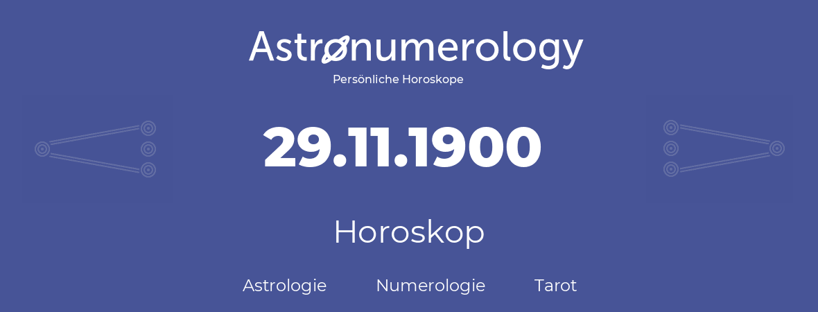 Horoskop für Geburtstag (geborener Tag): 29.11.1900 (der 29. November 1900)