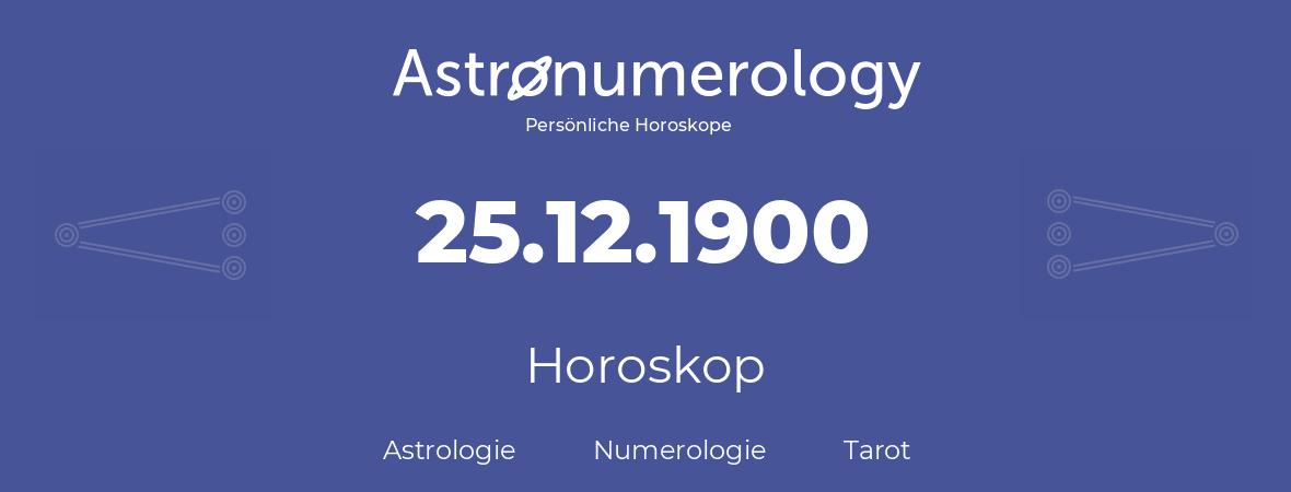 Horoskop für Geburtstag (geborener Tag): 25.12.1900 (der 25. Dezember 1900)