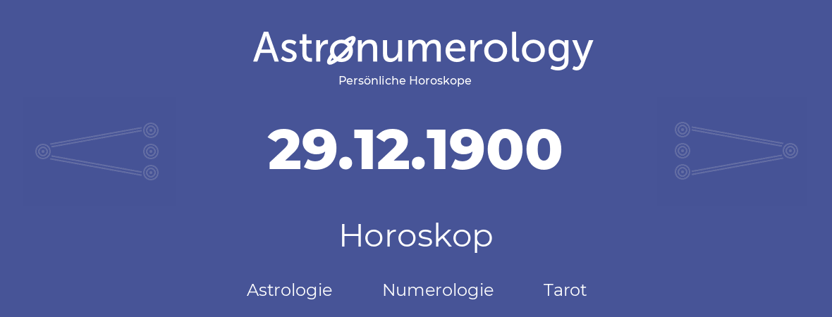 Horoskop für Geburtstag (geborener Tag): 29.12.1900 (der 29. Dezember 1900)