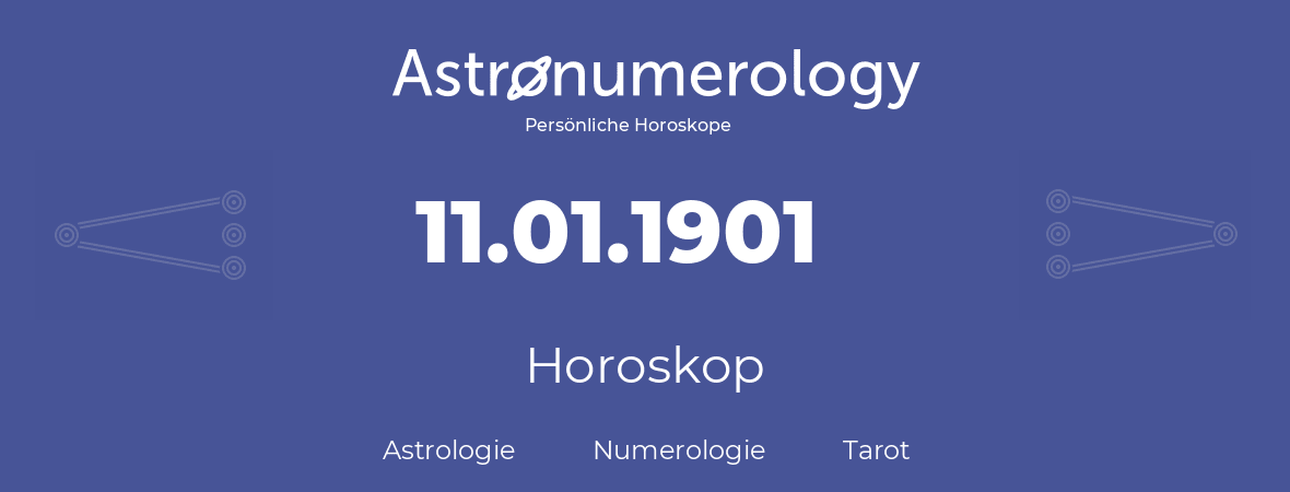 Horoskop für Geburtstag (geborener Tag): 11.01.1901 (der 11. Januar 1901)