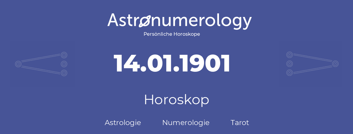 Horoskop für Geburtstag (geborener Tag): 14.01.1901 (der 14. Januar 1901)