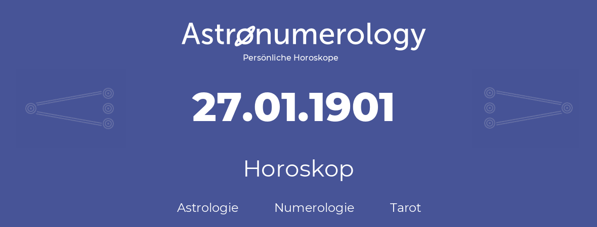 Horoskop für Geburtstag (geborener Tag): 27.01.1901 (der 27. Januar 1901)