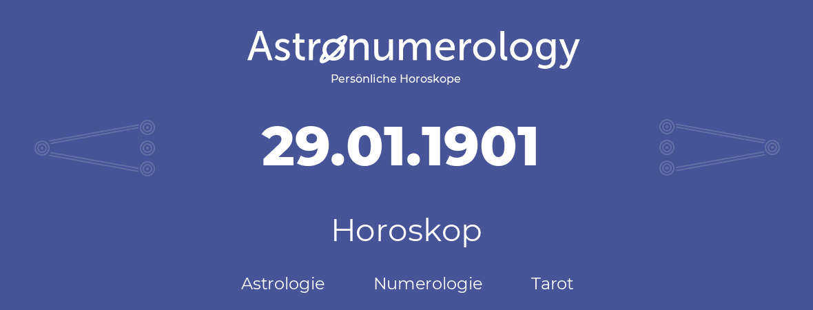 Horoskop für Geburtstag (geborener Tag): 29.01.1901 (der 29. Januar 1901)