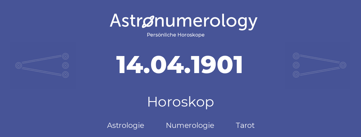 Horoskop für Geburtstag (geborener Tag): 14.04.1901 (der 14. April 1901)