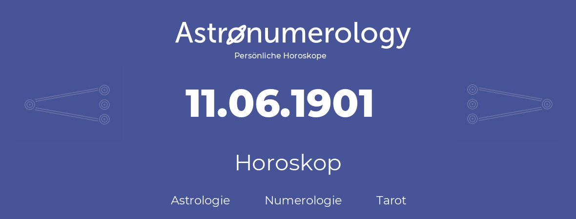 Horoskop für Geburtstag (geborener Tag): 11.06.1901 (der 11. Juni 1901)