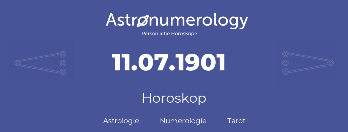 Horoskop für Geburtstag (geborener Tag): 11.07.1901 (der 11. Juli 1901)