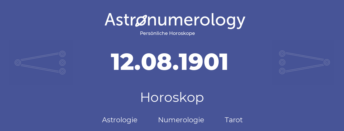 Horoskop für Geburtstag (geborener Tag): 12.08.1901 (der 12. August 1901)