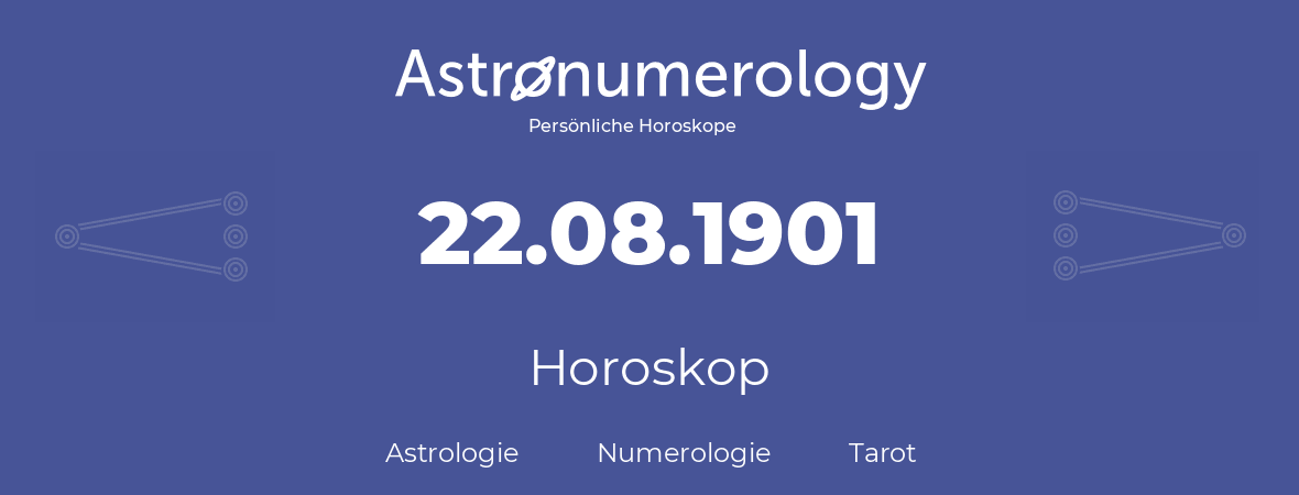 Horoskop für Geburtstag (geborener Tag): 22.08.1901 (der 22. August 1901)