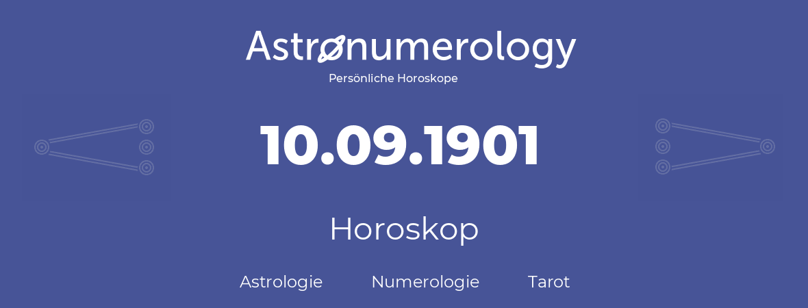 Horoskop für Geburtstag (geborener Tag): 10.09.1901 (der 10. September 1901)