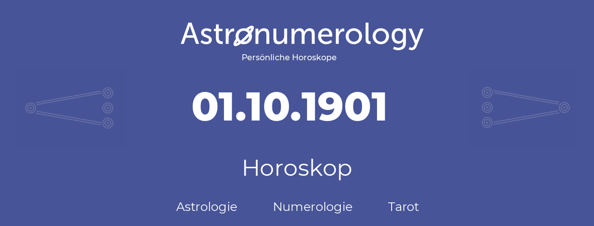 Horoskop für Geburtstag (geborener Tag): 01.10.1901 (der 01. Oktober 1901)