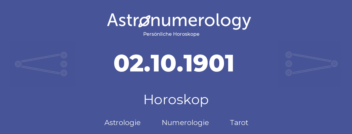 Horoskop für Geburtstag (geborener Tag): 02.10.1901 (der 02. Oktober 1901)