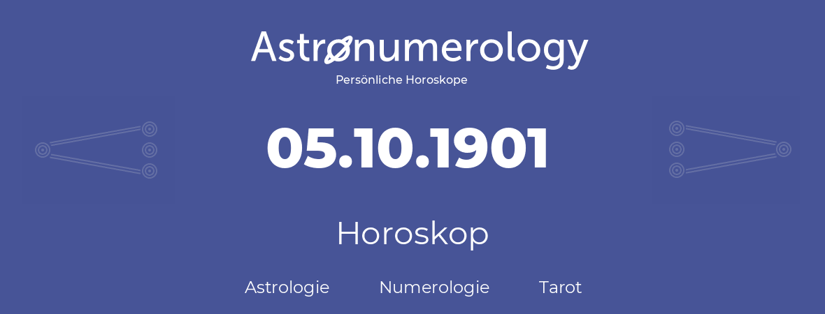 Horoskop für Geburtstag (geborener Tag): 05.10.1901 (der 5. Oktober 1901)