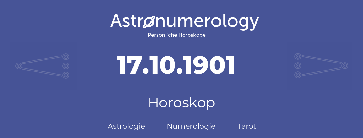 Horoskop für Geburtstag (geborener Tag): 17.10.1901 (der 17. Oktober 1901)