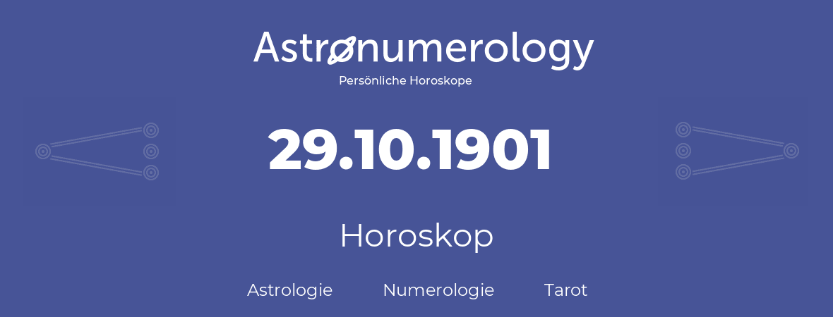 Horoskop für Geburtstag (geborener Tag): 29.10.1901 (der 29. Oktober 1901)