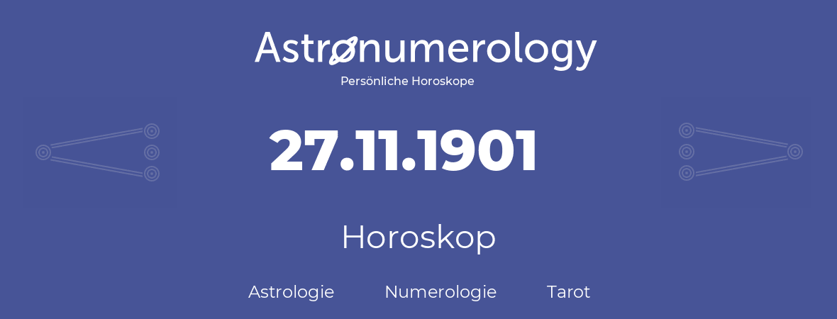 Horoskop für Geburtstag (geborener Tag): 27.11.1901 (der 27. November 1901)