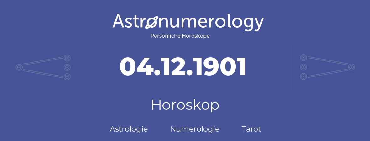 Horoskop für Geburtstag (geborener Tag): 04.12.1901 (der 4. Dezember 1901)