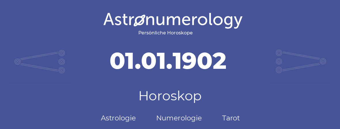 Horoskop für Geburtstag (geborener Tag): 01.01.1902 (der 1. Januar 1902)