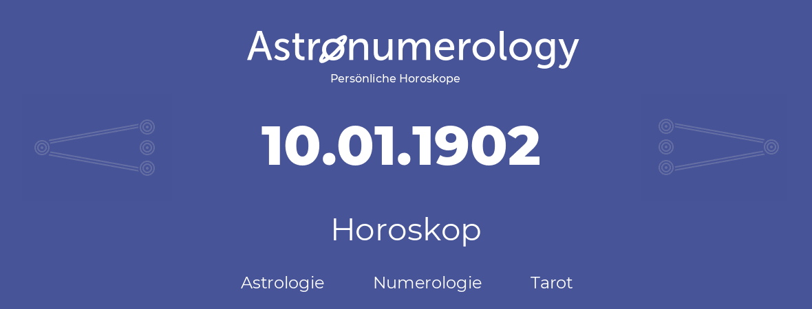 Horoskop für Geburtstag (geborener Tag): 10.01.1902 (der 10. Januar 1902)