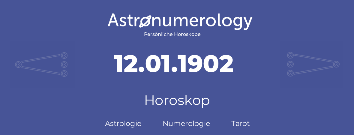 Horoskop für Geburtstag (geborener Tag): 12.01.1902 (der 12. Januar 1902)