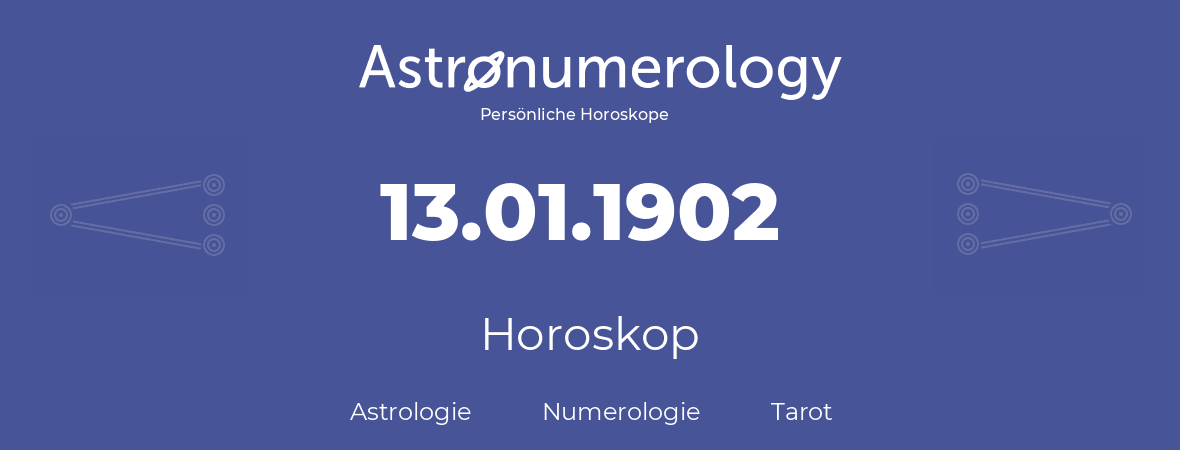 Horoskop für Geburtstag (geborener Tag): 13.01.1902 (der 13. Januar 1902)