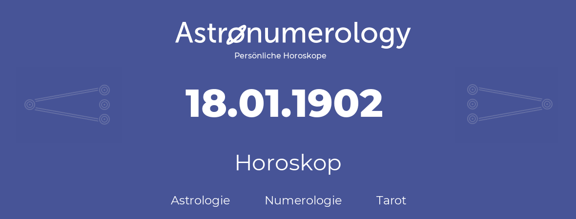 Horoskop für Geburtstag (geborener Tag): 18.01.1902 (der 18. Januar 1902)