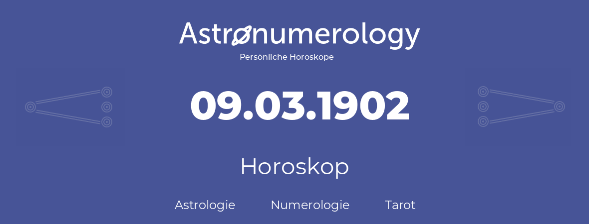 Horoskop für Geburtstag (geborener Tag): 09.03.1902 (der 9. Marz 1902)