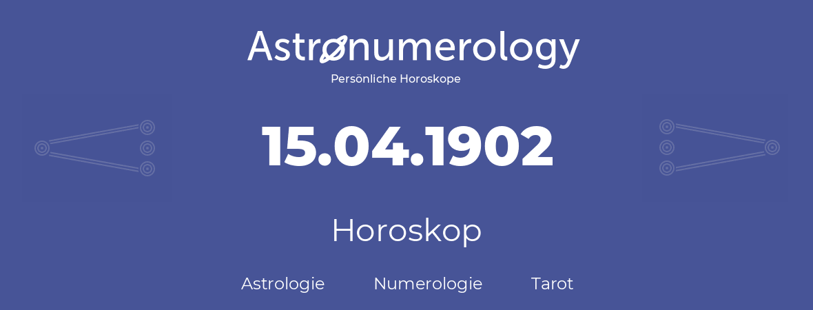 Horoskop für Geburtstag (geborener Tag): 15.04.1902 (der 15. April 1902)