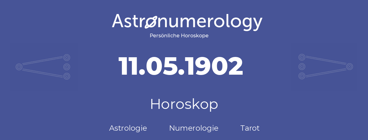 Horoskop für Geburtstag (geborener Tag): 11.05.1902 (der 11. Mai 1902)