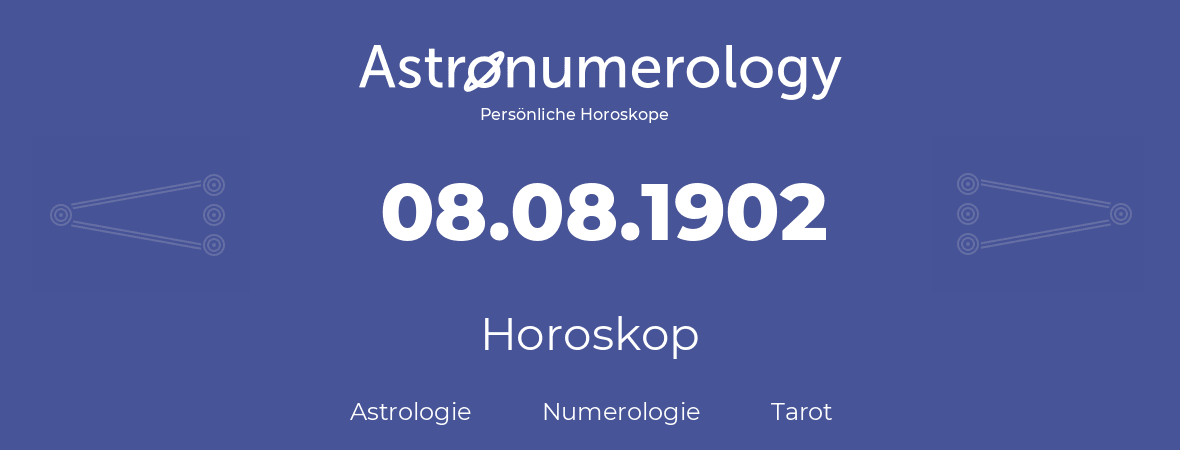 Horoskop für Geburtstag (geborener Tag): 08.08.1902 (der 08. August 1902)