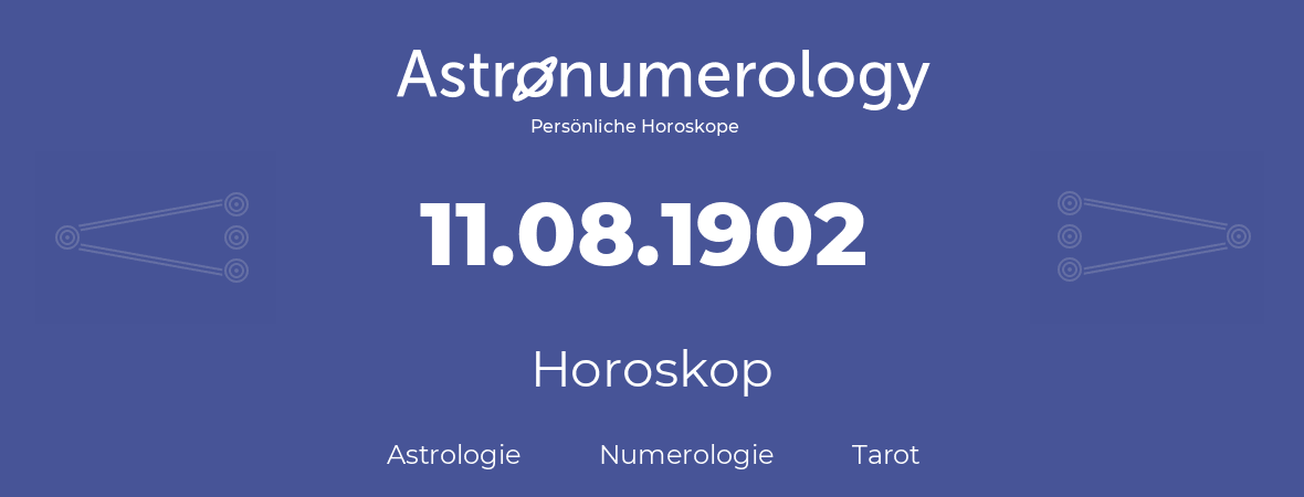 Horoskop für Geburtstag (geborener Tag): 11.08.1902 (der 11. August 1902)