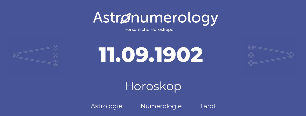 Horoskop für Geburtstag (geborener Tag): 11.09.1902 (der 11. September 1902)