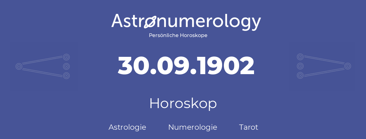 Horoskop für Geburtstag (geborener Tag): 30.09.1902 (der 30. September 1902)