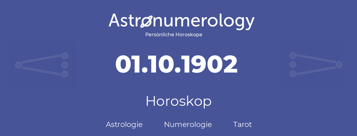 Horoskop für Geburtstag (geborener Tag): 01.10.1902 (der 1. Oktober 1902)
