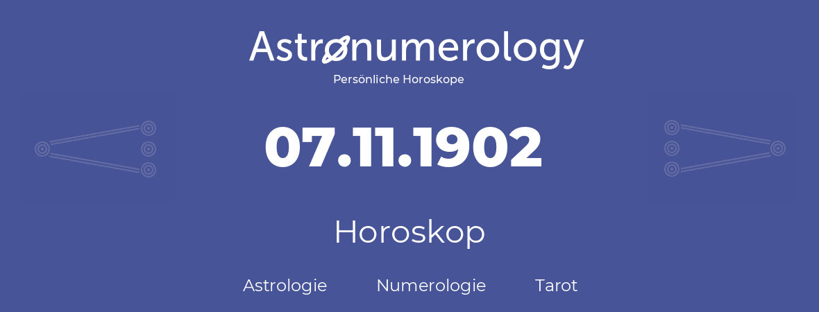 Horoskop für Geburtstag (geborener Tag): 07.11.1902 (der 07. November 1902)