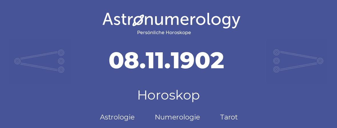 Horoskop für Geburtstag (geborener Tag): 08.11.1902 (der 8. November 1902)